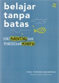 Belajar Tanpa Batas : seni parenting dan pendidikan mindful