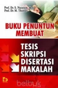 Buku Penuntun Membuat Tesis,Skripsi,Disertasi,Makalah