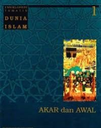 Ensiklopedi Tematis Dunia Islam Jilid 1 : Akar dan Awal