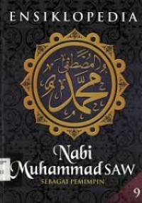Ensiklopedia Nabi Muhammad SAW Sebagai Pemimpin Jilid 9