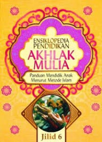 Ensiklopedia Pendidikan Akhlak Mulia Jilid 6