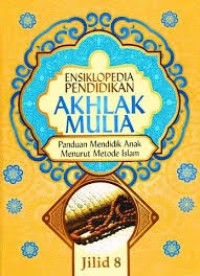 Ensiklopedia Pendidikan Akhlak Mulia Jilid 8
