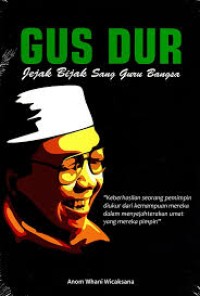 GUS DUR: Jejak Bijak Sang Guru Bangsa
