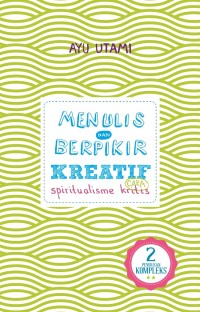 Menulis dan Berpikir Kreatif Cara Spiritualisme Kritis
