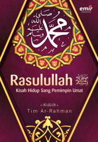 Muhammad Rasulullah : kisah hidup sang pemimpin umat