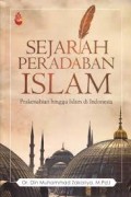 Sejarah Peradaban Islam : prakenabian hingga Islam di Indonesia