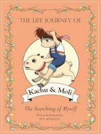 The Life Journey of Kachu & Moli: The Searching of Myself